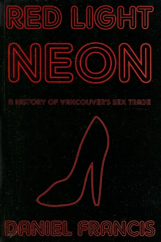 Red Light Neon: A History of Vancouver's Sex Trade