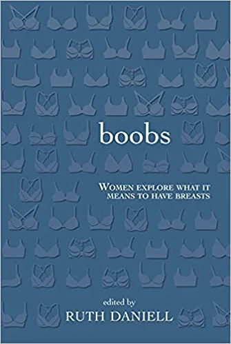 Boobs: Women Explore What It Means to Have Breasts