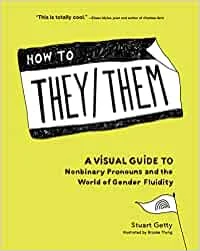 How to They/Them: A Visual Guide to Nonbinary Pronouns and the World of Gender Fluidity