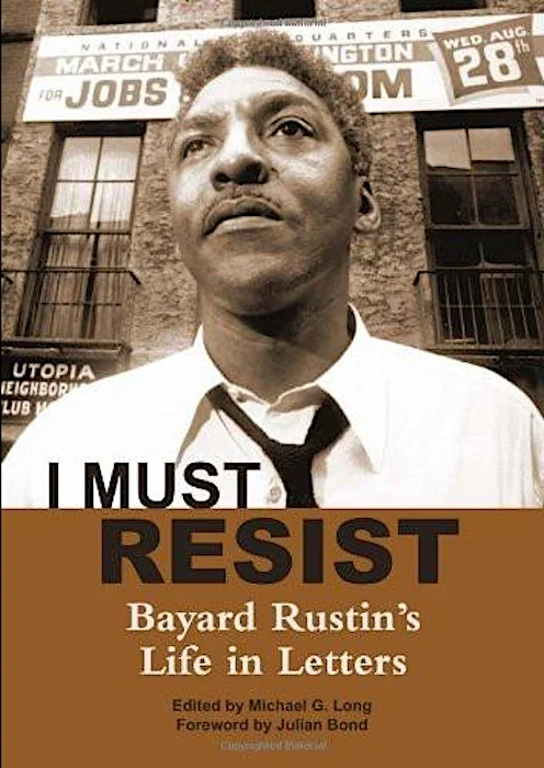 I Must Resist: Bayard Rustin's Life in Letters