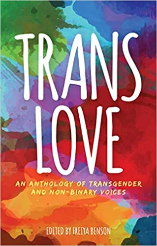 Trans Love: An Anthology of Transgender and Non-Binary Voices